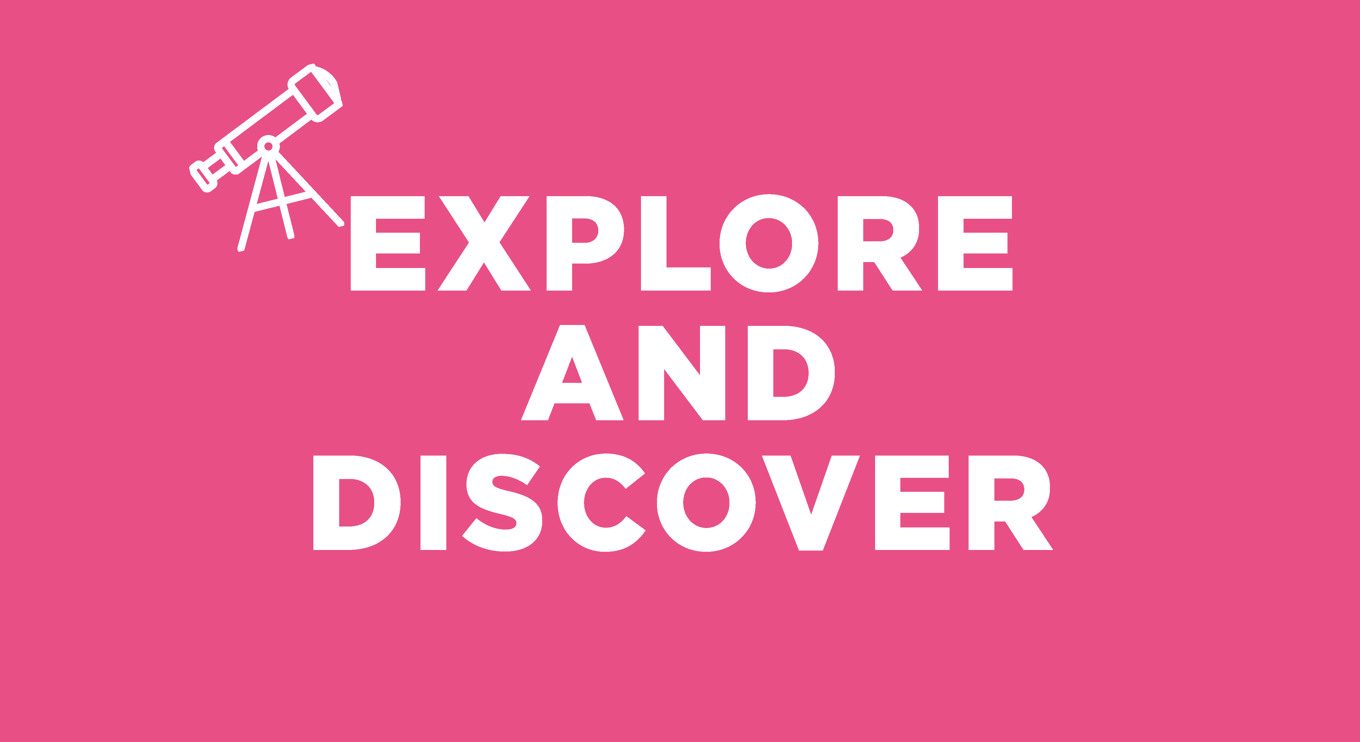 Explore and discover